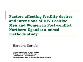 Factors affecting fertility desires and intentions of HIV Positive Men and Women in Post-conflict Northern Uganda: a mix