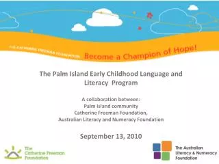 The Palm Island Early Childhood Language and Literacy Program A collaboration between: Palm Island community Catherine