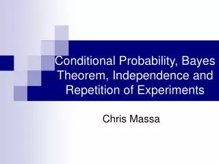 Conditional Probability, Bayes Theorem, Independence and Repetition of Experiments