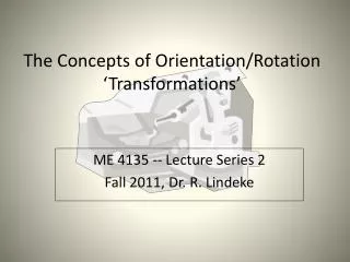 The Concepts of Orientation/Rotation ‘Transformations’