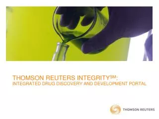THOMSON REUTERS INTEGRITY SM : INTEGRATED DRUG DISCOVERY AND DEVELOPMENT PORTAL