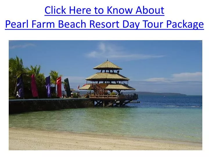 click here to know about pearl farm beach resort day tour package