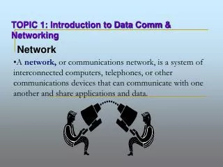 TOPIC 1: Introduction to Data Comm &amp; Networking