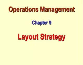 Operations Management Chapter 9 Layout Strategy