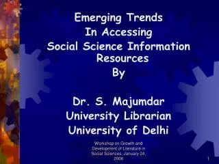 Emerging Trends In Accessing Social Science Information Resources By Dr. S. Majumdar University Librarian University of