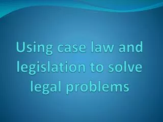 Using case law and legislation to solve legal problems