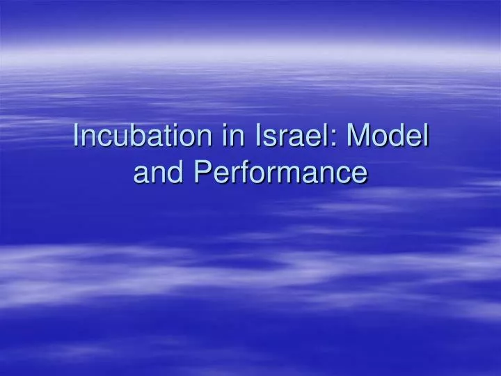 incubation in israel model and performance