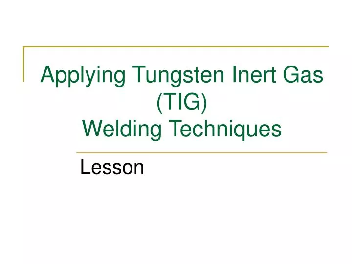 applying tungsten inert gas tig welding techniques
