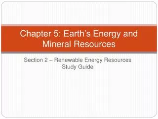 Chapter 5: Earth’s Energy and Mineral Resources