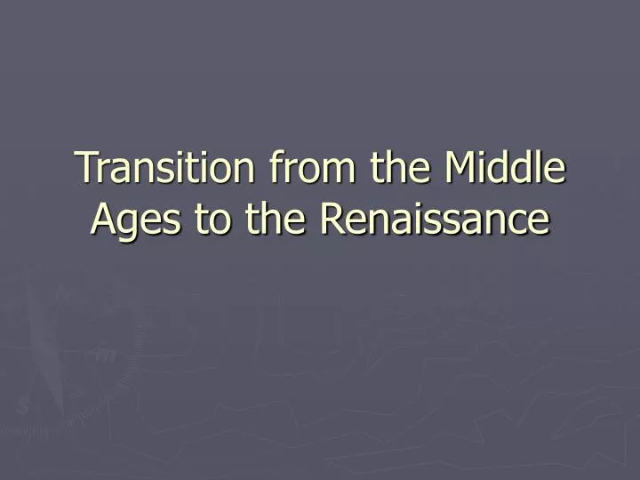 transition from the middle ages to the renaissance