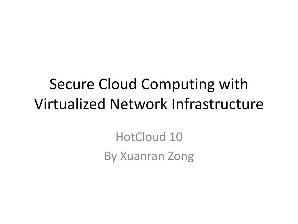 PPT - Secure Cloud Computing with Virtualized Network Infrastructure ...