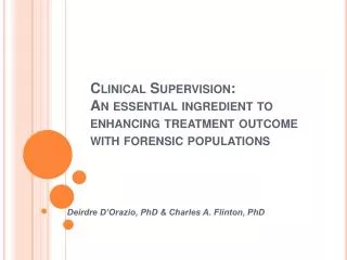 Clinical Supervision: An essential ingredient to enhancing treatment outcome with forensic populations