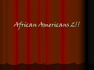 African Americans 2!!