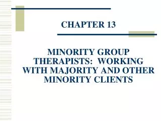 CHAPTER 13 MINORITY GROUP THERAPISTS: WORKING WITH MAJORITY AND OTHER MINORITY CLIENTS