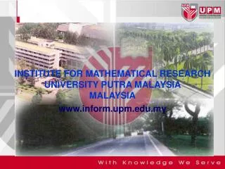 INSTITUTE FOR MATHEMATICAL RESEARCH UNIVERSITY PUTRA MALAYSIA MALAYSIA www.inform.upm.edu.my