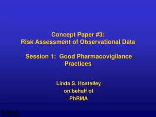 Concept Paper #3: Risk Assessment of Observational Data Session 1: Good Pharmacovigilance Practices