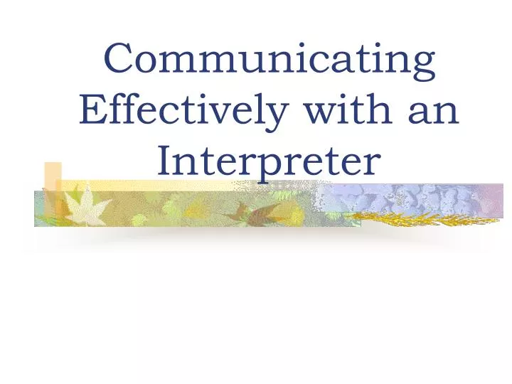 communicating effectively with an interpreter