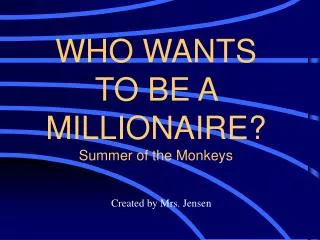 WHO WANTS TO BE A MILLIONAIRE? Summer of the Monkeys
