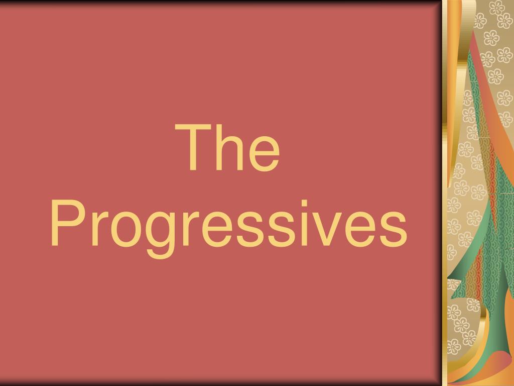 Progresssives PPT - The Progressives PowerPoint Presentation, free download - ID:68949