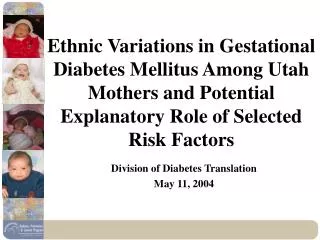 Ethnic Variations in Gestational Diabetes Mellitus Among Utah Mothers and Potential Explanatory Role of Selected Risk Fa