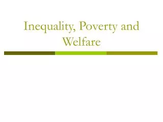 Inequality, Poverty and Welfare