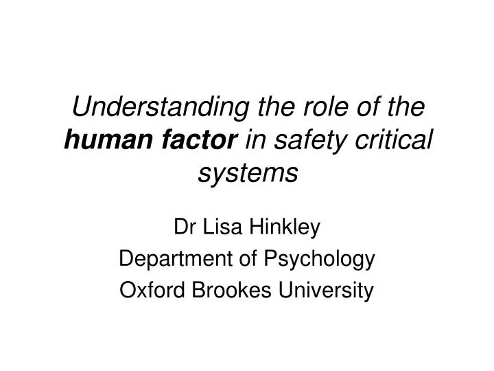 understanding the role of the human factor in safety critical systems
