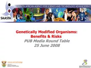 Genetically Modified Organisms: Benefits &amp; Risks PUB Media Round Table 25 June 2008