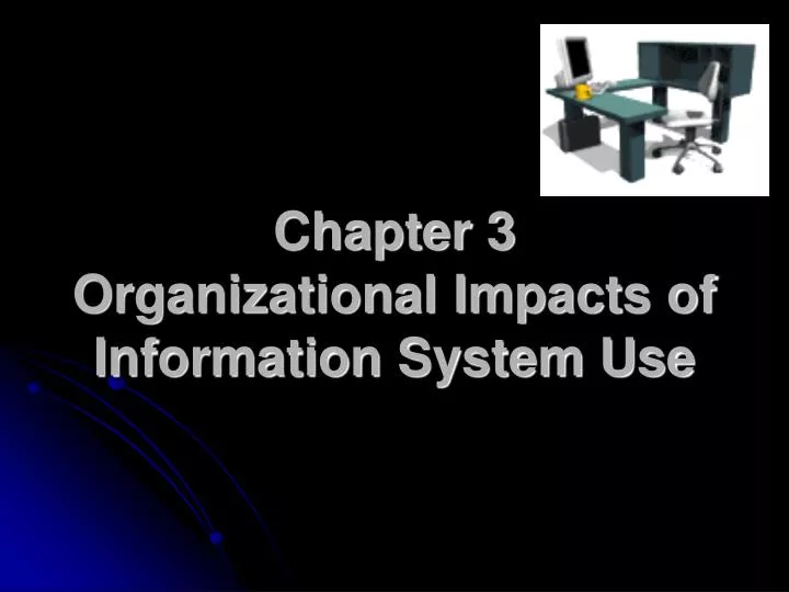 chapter 3 organizational impacts of information system use