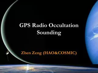 GPS Radio Occultation Sounding Zhen Zeng (HAO&amp;COSMIC)