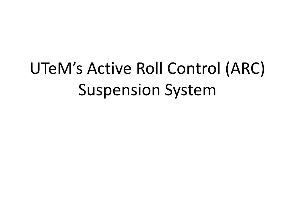PPT - UTeM’s Active Roll Control (ARC) Suspension System PowerPoint ...