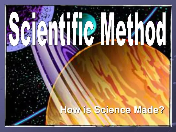 how is science made