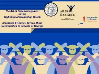 The Art of Case Management for the High School Graduation Coach presented by Nancy Turner, M.Ed. Communities In Schools