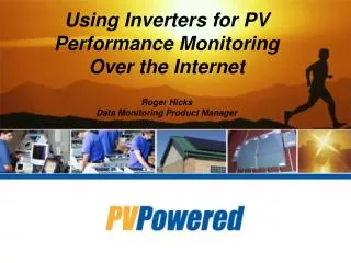 Using Inverters for PV Performance Monitoring Over the Internet Roger Hicks Data Monitoring Product Manager