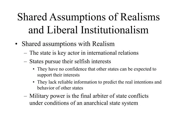 shared assumptions of realisms and liberal institutionalism