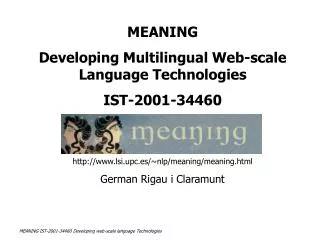 MEANING Developing Multilingual Web-scale Language Technologies IST-2001-34460 http://www.lsi.upc.es/ ~ nlp/meaning/mean