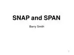 SNAP and SPAN - slide 1