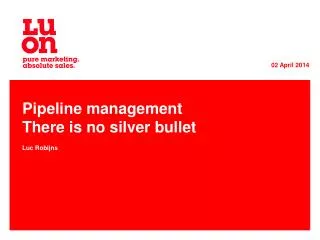 Pipeline management There is no silver bullet