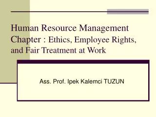 Human Resource Management Chapter : Ethics, Employee Rights, and Fair Treatment at Work
