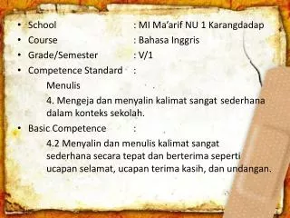School	 		: MI Ma’arif NU 1 Karangdadap Course	 		: Bahasa Inggris Grade/Semester	 	: V/1 Competence Standard	: M