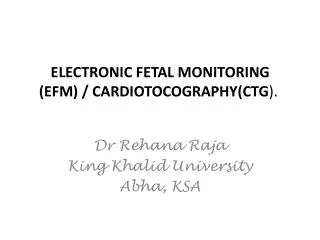 ELECTRONIC FETAL MONITORING (EFM) / CARDIOTOCOGRAPHY(CTG ).