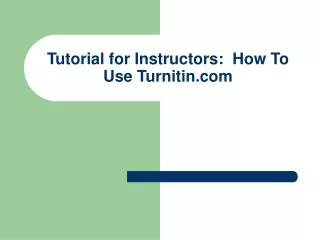 Tutorial for Instructors: How To Use Turnitin.com