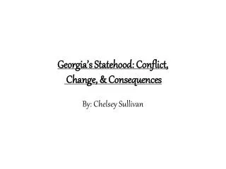 Georgia’s Statehood: Conflict, Change, &amp; Consequences