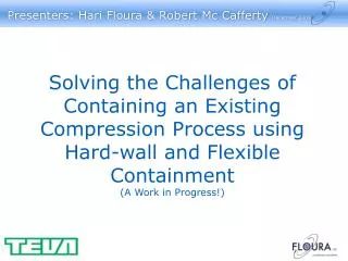 Solving the Challenges of Containing an Existing Compression Process using Hard-wall and Flexible Containment (A Work in