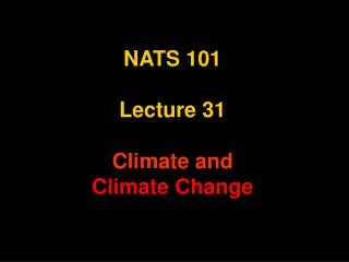 NATS 101 Lecture 31 Climate and Climate Change