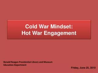 Cold War Mindset: Hot War Engagement