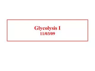 Glycolysis I 11/03/09