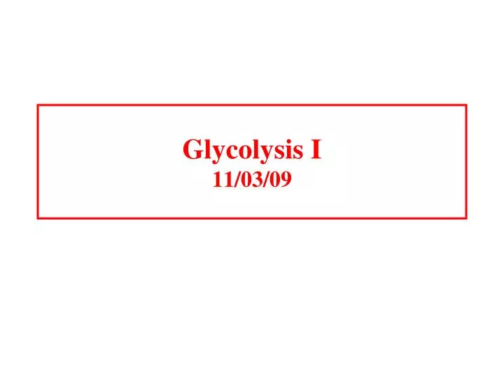 glycolysis i 11 03 09