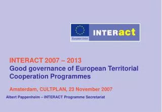 INTERACT 2007 – 2013 Good governance of European Territorial Cooperation Programmes Amsterdam, CULTPLAN, 23 November 200