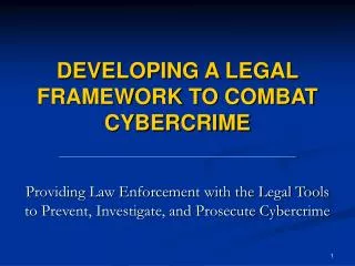 DEVELOPING A LEGAL FRAMEWORK TO COMBAT CYBERCRIME