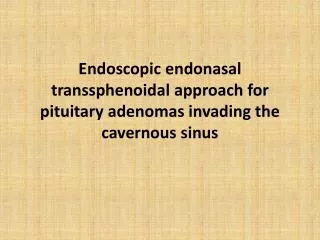 Endoscopic endonasal transsphenoidal approach for pituitary adenomas invading the cavernous sinus